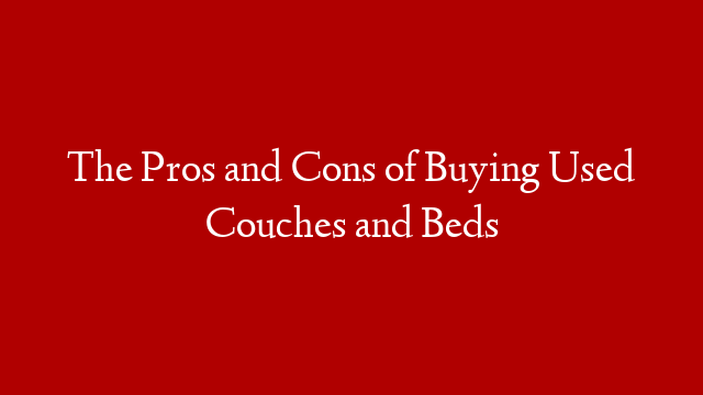 The Pros and Cons of Buying Used Couches and Beds post thumbnail image