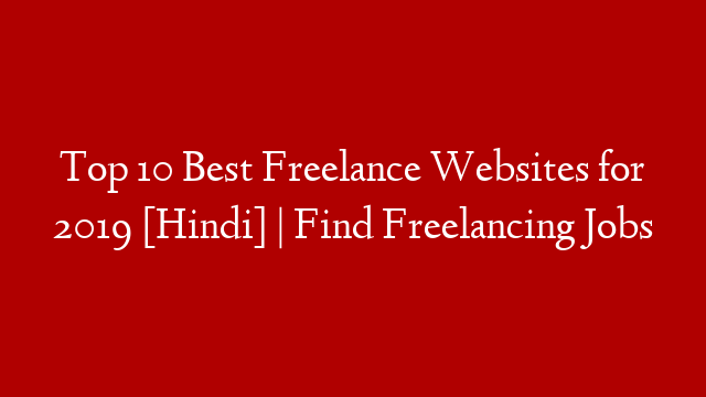 Top 10 Best Freelance Websites for 2019 [Hindi] | Find Freelancing Jobs