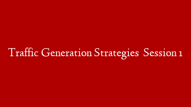 Traffic Generation Strategies   Session 1