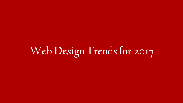 Web Design Trends for 2017