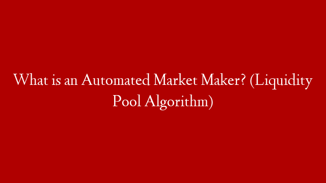 What is an Automated Market Maker? (Liquidity Pool Algorithm) post thumbnail image