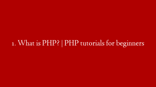 1. What is PHP? | PHP tutorials for beginners post thumbnail image