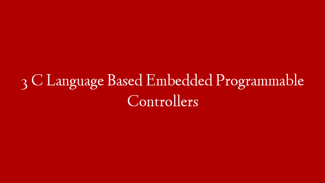 3 C Language Based Embedded Programmable Controllers