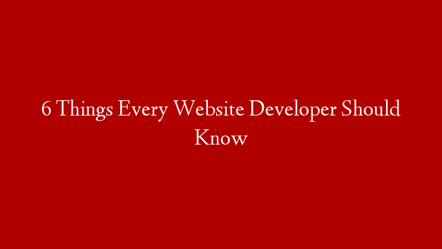 6 Things Every Website Developer Should Know post thumbnail image