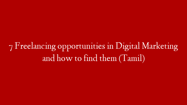 7 Freelancing opportunities in Digital Marketing and how to find them (Tamil)