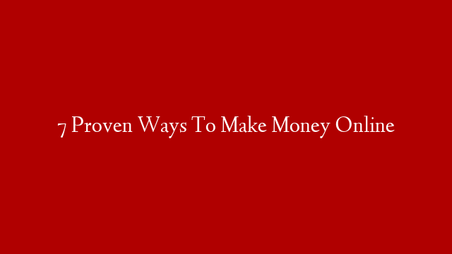 7 Proven Ways To Make Money Online post thumbnail image
