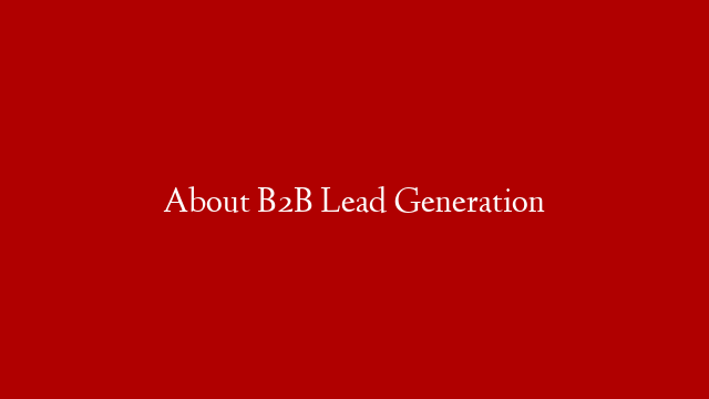 About B2B Lead Generation