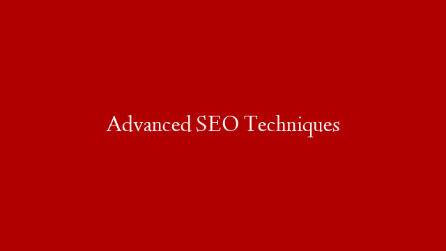 Advanced SEO Techniques