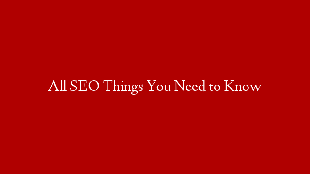 All SEO Things You Need to Know post thumbnail image