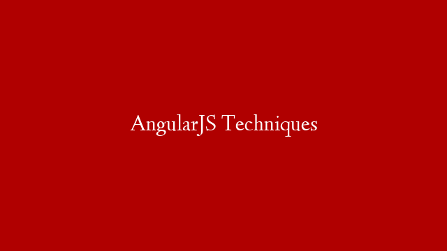 AngularJS Techniques