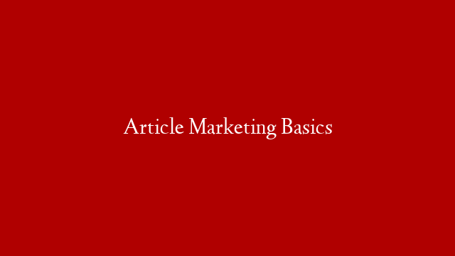 Article Marketing Basics