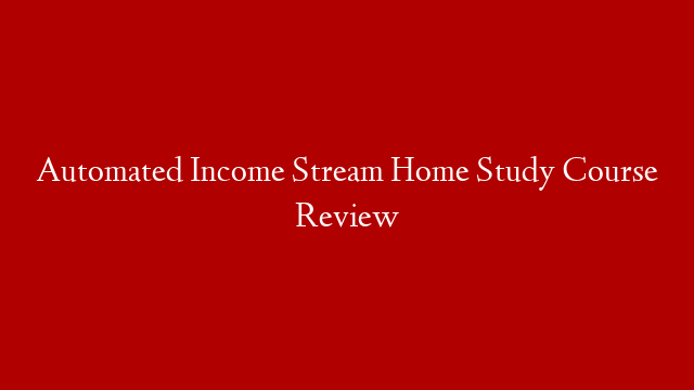 Automated Income Stream Home Study Course Review post thumbnail image