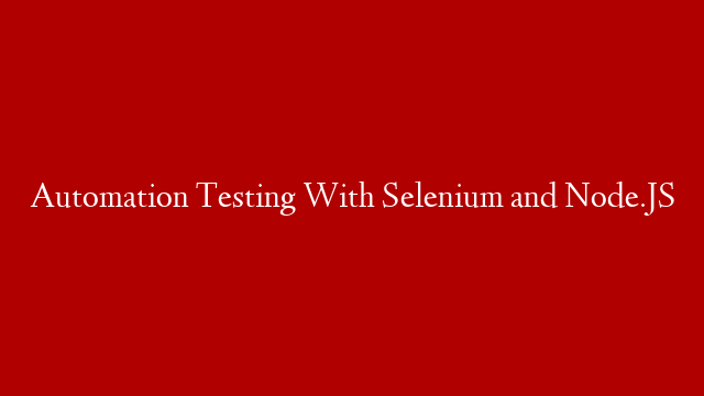 Automation Testing With Selenium and Node.JS post thumbnail image