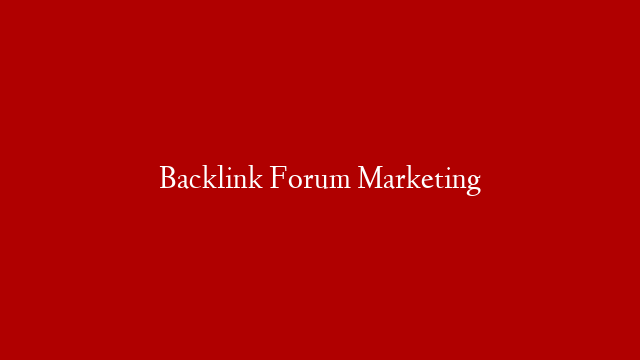 Backlink Forum Marketing