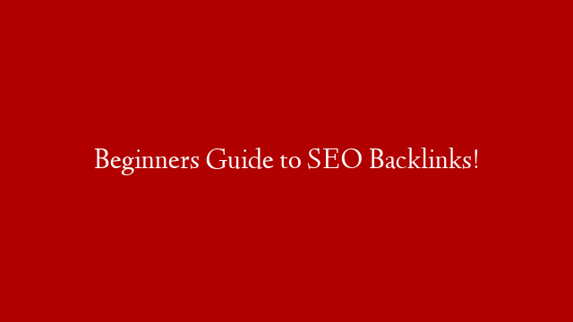 Beginners Guide to SEO Backlinks! post thumbnail image