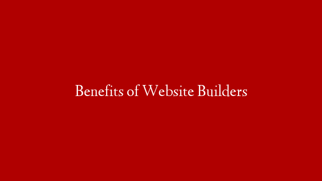 Benefits of Website Builders