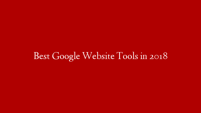 Best Google Website Tools in  2018