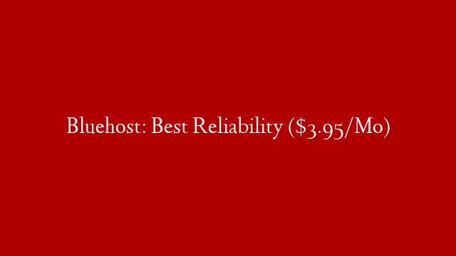 Bluehost: Best Reliability ($3.95/Mo) post thumbnail image