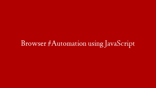 Browser #Automation using JavaScript post thumbnail image