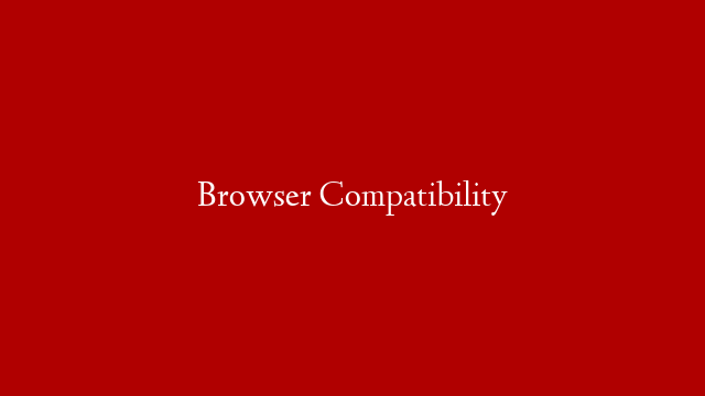 Browser Compatibility