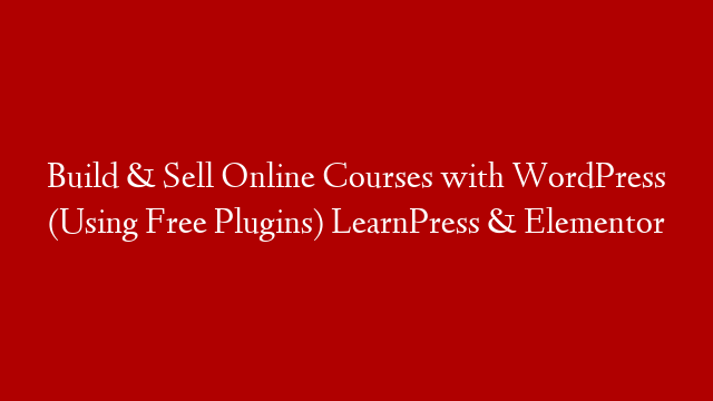 Build & Sell Online Courses with WordPress (Using Free Plugins) LearnPress & Elementor