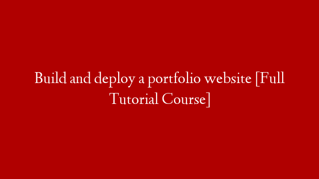 Build and deploy a portfolio website [Full Tutorial Course]