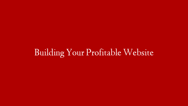 Building Your Profitable Website