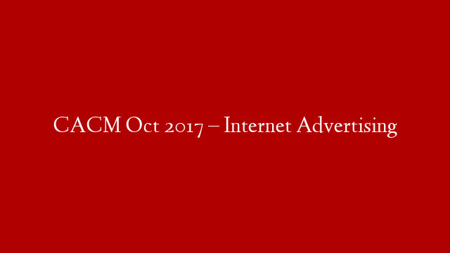 CACM Oct 2017 – Internet Advertising