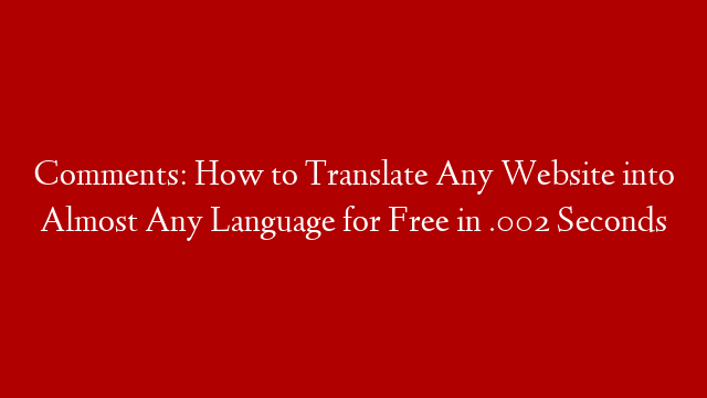 Comments: How to Translate Any Website into Almost Any Language for Free in .002 Seconds post thumbnail image