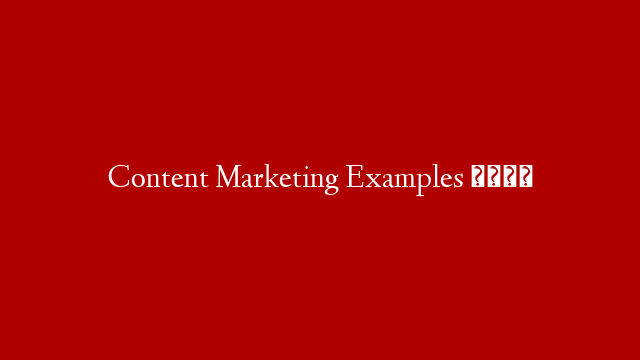 Content Marketing Examples 👇