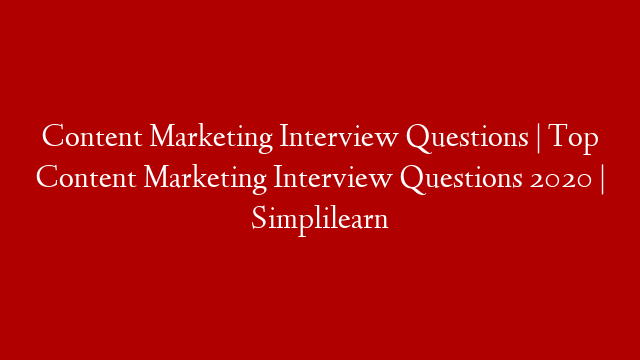 Content Marketing Interview Questions | Top Content Marketing Interview Questions 2020 | Simplilearn