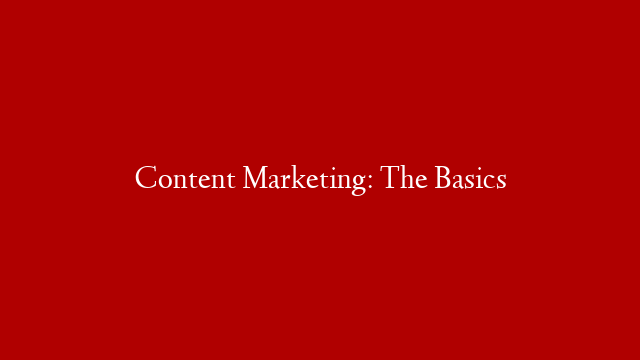 Content Marketing: The Basics post thumbnail image