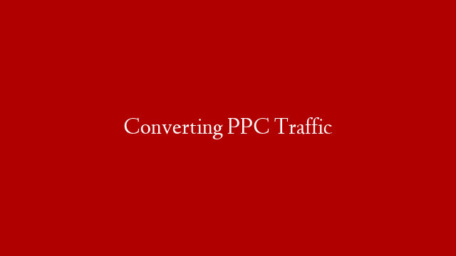 Converting PPC Traffic post thumbnail image