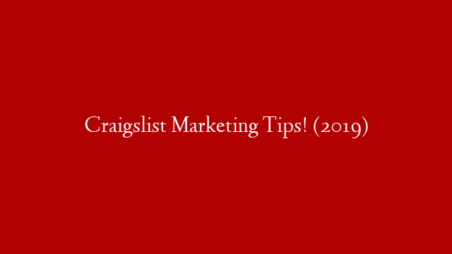 Craigslist Marketing Tips! (2019)