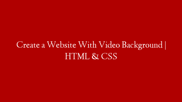Create a Website With Video Background | HTML & CSS