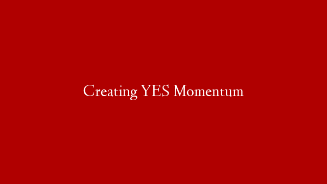 Creating YES Momentum