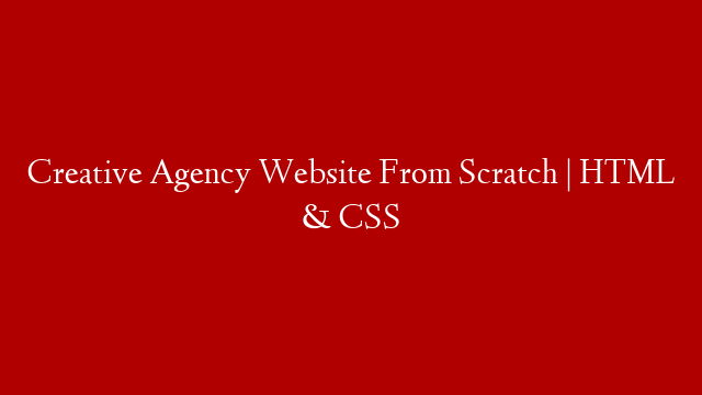 Creative Agency Website From Scratch | HTML & CSS