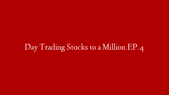 Day Trading Stocks to a Million EP.4 post thumbnail image