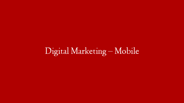 Digital Marketing – Mobile post thumbnail image