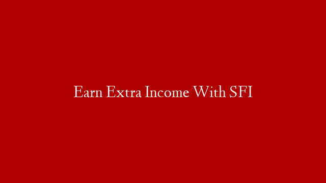 Earn Extra Income With SFI