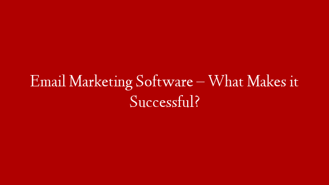 Email Marketing Software – What Makes it Successful? post thumbnail image