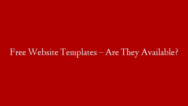 Free Website Templates – Are They Available?