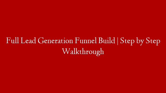 Full Lead Generation Funnel Build | Step by Step Walkthrough