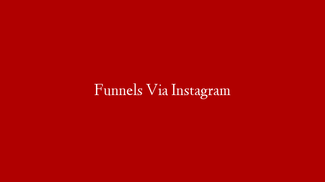 Funnels Via Instagram