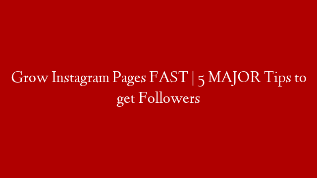 Grow Instagram Pages FAST | 5 MAJOR Tips to get Followers post thumbnail image