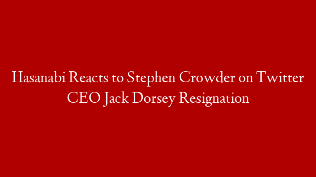 Hasanabi Reacts to Stephen Crowder on Twitter CEO Jack Dorsey Resignation post thumbnail image