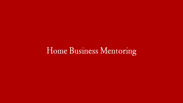 Home Business Mentoring