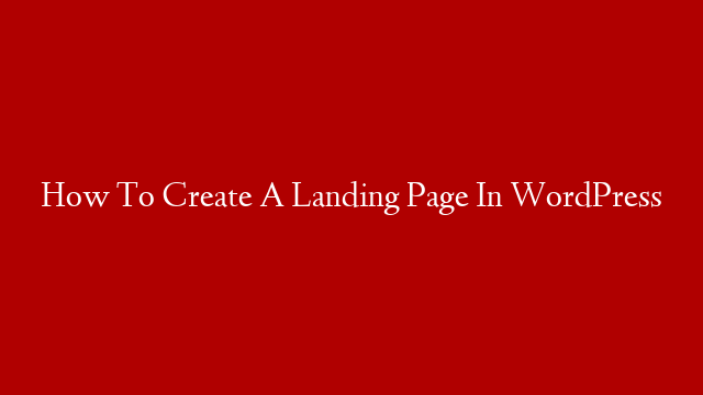 How To Create A Landing Page In WordPress