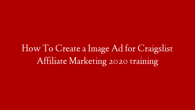 How To Create a Image Ad for Craigslist Affiliate Marketing 2020 training