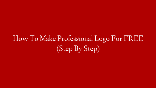 How To Make Professional Logo For FREE (Step By Step)